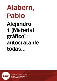 Alejandro 1 [Material gráfico] : autocrata de todas las Rusias