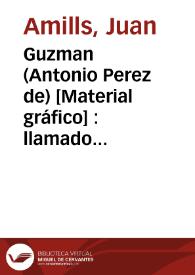 Guzman (Antonio Perez de) [Material gráfico] : llamado el Bueno