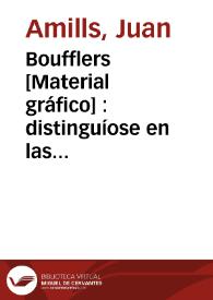 Boufflers [Material gráfico] : distinguíose en las armas, en la política y en la literatura