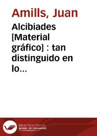 Alcibiades [Material gráfico] : tan distinguido en lo bueno como en lo malo