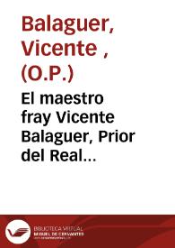 El maestro fray Vicente Balaguer, Prior del Real Convento de Predicadores de esta Ciudad en su nombre dice... que confirmando la... inclinacion de...