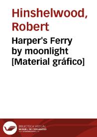 Harper's Ferry by moonlight [Material gráfico]