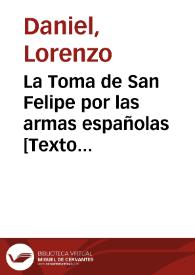 La Toma de San Felipe por las armas españolas : comedia nueva de theatro que se represento por las dos compañias de comicos de ... Madrid ... el...