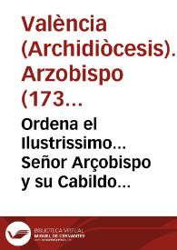 Ordena el Ilustrissimo... Señor Arçobispo y su Cabildo a todos los Curas y Superiores de las Parroquias, Conventos y Monasterios de dentro y fuera...