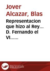 Representacion que hizo al Rey... D. Fernando el VI... Blas Jover Alcazar... Fiscal de la Camara : solicitando la declaracion de varias dudas......