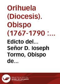 Edicto del... Señor D. Ioseph Tormo, Obispo de Orihuela, con motivo de la extension del iubileo del Año Santo... ; y una Breve Pastoral instruccion...