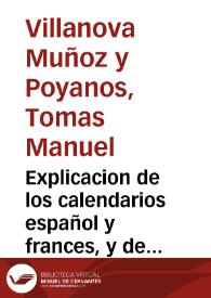 Explicacion de los calendarios español y frances, y de la reduccion mutua de sus fechas [Texto impreso]