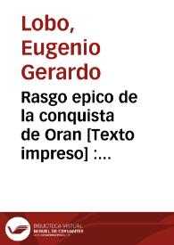 Rasgo epico de la conquista de Oran : que a la diversion de los oficiales de los regimientos de guardias españolas y walonas dedica la ociosidad de...