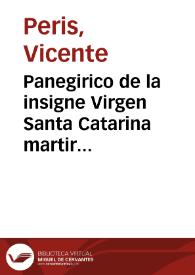 Panegirico de la insigne Virgen Santa Catarina martir : predicado en su Real Parroquia de Valencia el día 25 de Noviembre de 1770