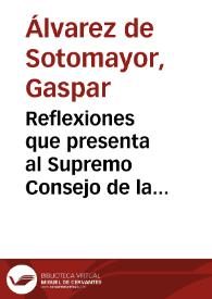 Reflexiones que presenta al Supremo Consejo de la Guerra el Mariscal de Campo don Gaspar Alvarez de Sotomayor, con el objeto de que sus dignos...