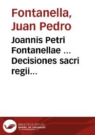 Joannis Petri Fontanellae ... Decisiones sacri regii senatus Cathaloniae : [Texto impreso] tomus primus ... cum novo repertorio generali ...