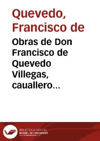 Obras de Don Francisco de Quevedo Villegas, cauallero de ... : [primera parte]