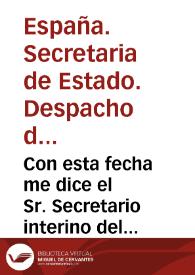 Con esta fecha me dice el Sr. Secretario interino del Despacho de Gracia y Justicia que en la del dia anterior se sirvió el Rey dirigir el decreto...