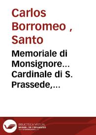 Memoriale di Monsignore... Cardinale di S. Prassede, Archiuescouo, Al suo diletto popolo della Città, et Diocese di Milano [Texto impreso]