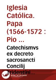 Catechismvs ex decreto sacrosancti Concilij Tridentini [Texto impreso]