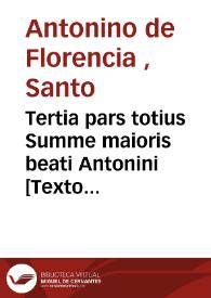 Tertia pars totius Summe maioris beati Antonini [Texto impreso]