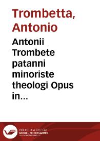 Antonii Trombete patanni minoriste theologi Opus in Metaphysica Arist. Padue in thomistas discussum [Texto impreso] : cum qônibus perutilissimis...