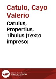 Catulus, Propertius, Tibulus [Texto impreso]