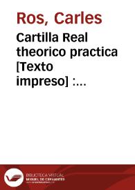 Cartilla Real theorico practica [Texto impreso] : segun las leyes reales de Castilla : para escribanos publicos