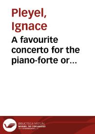 A favourite concerto for the piano-forte or harpsichord with accompaniments for two violins and a violoncello [Música notada]