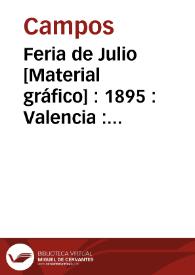 Feria de Julio  [Material gráfico] : 1895 : Valencia : El Excmo. Ayuntamiento en los días 21 de Julio al 1º de Agosto celebrará los siguientes festejos ...