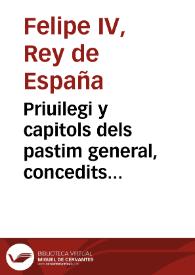 Priuilegi y capitols dels pastim general, concedits per la magestat del Rey... en diferents ocasions, en fauor de la present Ciutat de Valencia...