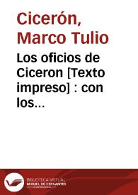 Los oficios de Ciceron : con los dialogos de la vejez, de la amistad, las paradoxas y el sueño de Escipión