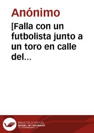 [Falla con un futbolista junto a un toro en calle del Pilar con Horno del Hospital] [Material gráfico] : [Valencia]