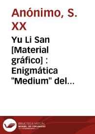 Yu Li San [Material gráfico] : Enigmática 