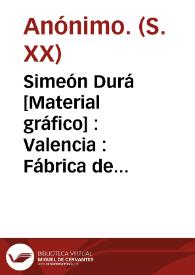 Simeón Durá [Material gráfico] : Valencia : Fábrica de naipes de todas clases y tipos : Marcas El Cid y Fortuna