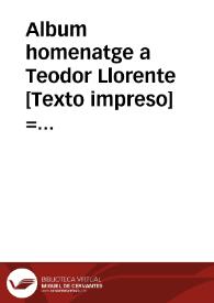 Album homenatge a Teodor Llorente [Texto impreso] = Album homenaje a Teodoro Llorente