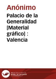 Palacio de la Generalidad [Material gráfico] : Valencia