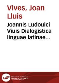 Joannis Ludouici Viuis Dialogistica linguae latinae exercitatio [Texto impreso]