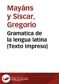 Gramatica de la lengua latina [Texto impreso]