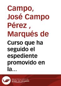 Curso que ha seguido el espediente promovido en la Junta de Comercio de Valencia a consecuencia de cierta proposición presentada por D. José Campo...