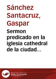 Sermon predicado en la iglesia cathedral de la ciudad de Santa Maria de Albarrazin [Texto impreso]