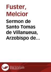 Sermon de Santo Tomas de Villanueua, Arzobispo de Valencia, en la fiesta que su Santa Iglesia Metropolitana le celebra a los 18 de Setiembre [Texto impreso]