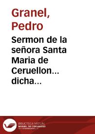 Sermon de la señora Santa Maria de Ceruellon... dicha del Socos, en el primer dia de las... fiestas que se hizieron en el Real Convento de... la...