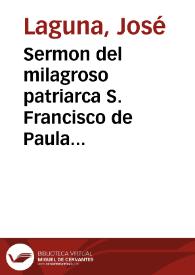 Sermon del milagroso patriarca S. Francisco de Paula [Texto impreso] : predicado en el Capitulo General, que su sagrada religion de los  Minimos...