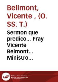 Sermon que predico... Fray Vicente Belmont... Ministro del Real Convento de la Virgen del Remedio... en las fiestas de la renovación de la Capilla...