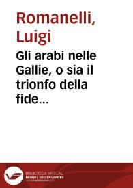 Gli arabi nelle Gallie, o sia il trionfo della fide [Texto impreso] : melodramma serio in due atti = Los árabes en las Galias, o sea el triunfo de...