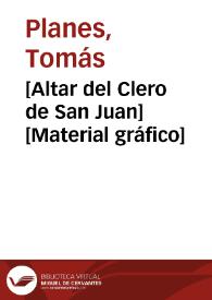 [Altar del Clero de San Juan] [Material gráfico]