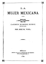 La mujer mexicana: estudio escrito y dedicado á la distinguidisima señora Doña Carmen Romero Rubio de Díaz
