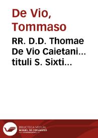 RR. D.D. Thomae De Vio Caietani... tituli S. Sixti Presbyteri Cardinalis... omnes authenticos Veteris Testamenti historiales libros, & Iob,...