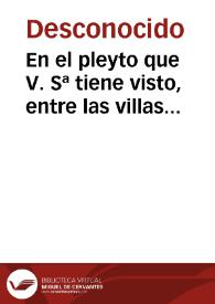 En el pleyto que V. Sª tiene visto, entre las villas de Yanguas Cerbera, y consortes, y el Fiscal de su Magestad de la vna parte, y de la otra el...