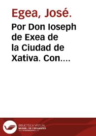 Por Don Ioseph de Exea de la Ciudad de Xativa. Con. Doña Ermerexilda Exea, y de Gil su hija