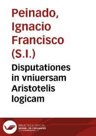 Disputationes in vniuersam Aristotelis logicam
