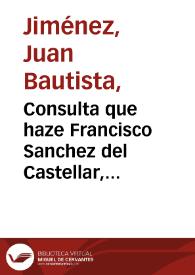 Consulta que haze Francisco Sanchez del Castellar, Tesorero de la Santa Cruzada de los obispados de Valladolid y Palencia, y de las Media anatas...