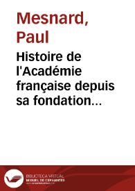 Histoire de l'Académie française depuis sa fondation jusqu'en 1830