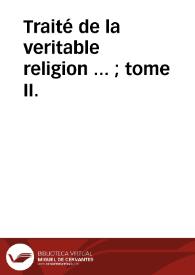 Traité de la veritable religion ... ; tome II.